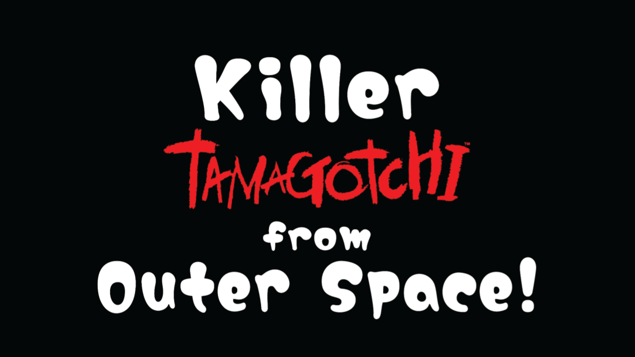 Title slide for the Killer Tomagotchi from Outer Space! presentation